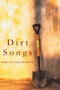 Dirt Songs by Kari Gunter Seymour